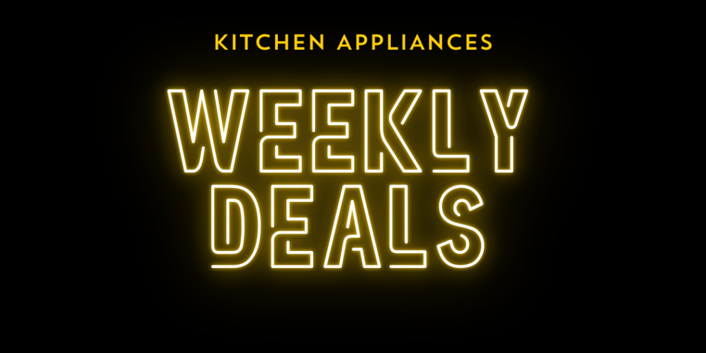 Weekly Deals - kitchen appliances